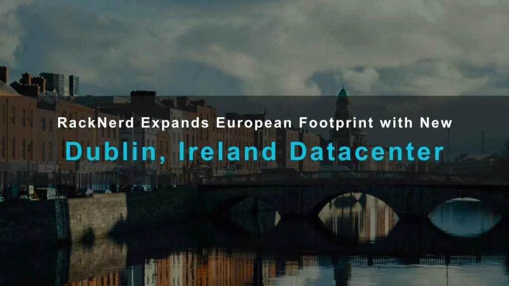 コミュニティニュース: グローバルIaaSプロバイダーのRackNerd LLCがアイルランド・ダブリンの新データセンターで欧州拠点を拡大